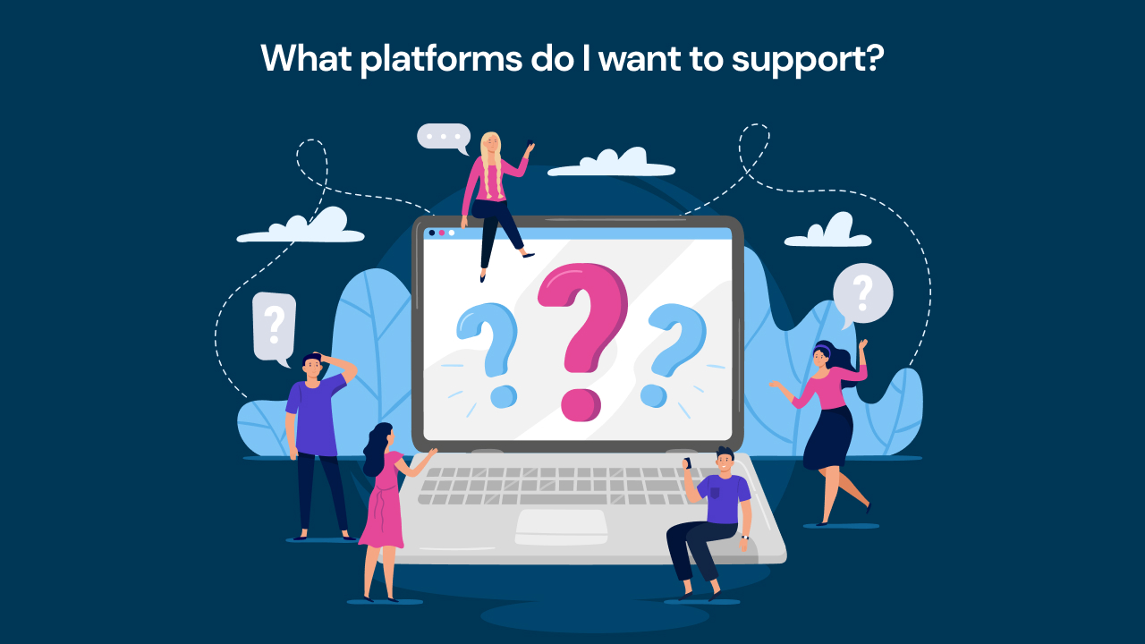 what platforms do I want to support for app development?